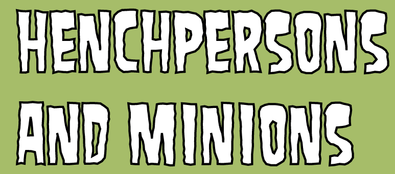 Henchpersons & Minions